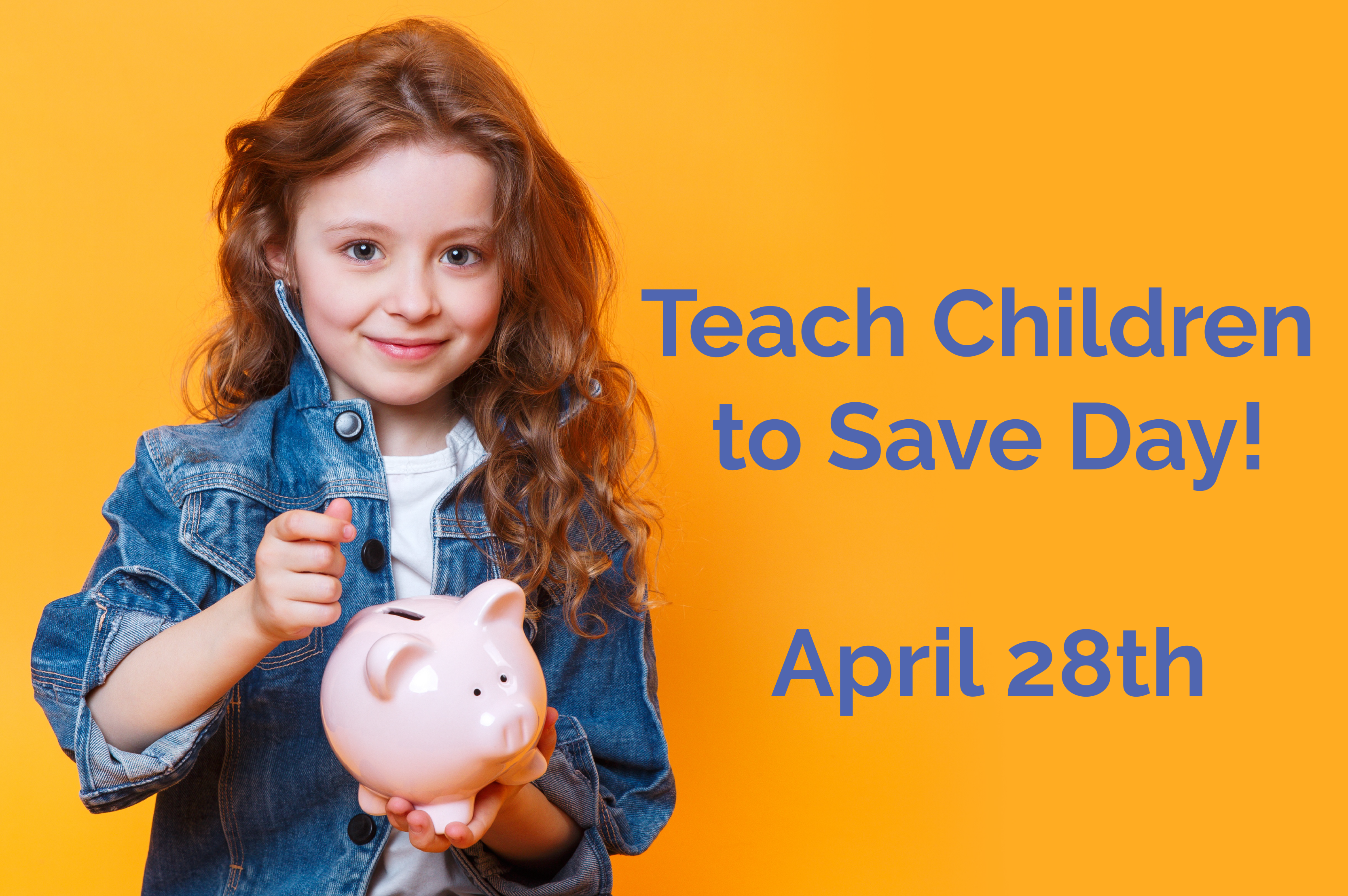 Teach Children to Save Day is April 28th